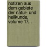Notizen Aus Dem Gebiete Der Natur- Und Heilkunde, Volume 17... door Robert Froriep