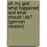 Oh My God What Happened And What Should I Do? (german Version) door Leif Abraham