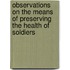 Observations On The Means Of Preserving The Health Of Soldiers