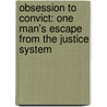 Obsession To Convict: One Man's Escape From The Justice System door Les Morse