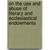On The Use And Abuse Of Literary And Ecclesiastical Endowments door Thomas Chalmers