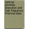 Optimal Portfolio Execution And High Frequency Financial Data. door Petr Novotny