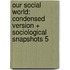 Our Social World: Condensed Version + Sociological Snapshots 5
