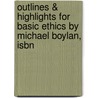 Outlines & Highlights For Basic Ethics By Michael Boylan, Isbn door Cram101 Textbook Reviews