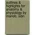 Outlines & Highlights For Anatomy & Physiology By Marieb, Isbn