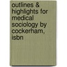 Outlines & Highlights For Medical Sociology By Cockerham, Isbn door 9th Edition Cockerham