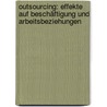Outsourcing: Effekte Auf Beschäftigung Und Arbeitsbeziehungen door André Bleicher