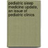 Pediatric Sleep Medicine Update, An Issue Of Pediatric Clinics