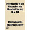 Proceedings Of The Massachusetts Historical Society (2; V. 42) by Massachusetts Historical Society