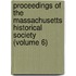 Proceedings Of The Massachusetts Historical Society (Volume 6)