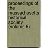 Proceedings Of The Massachusetts Historical Society (Volume 6) by Massachusetts Historical Society