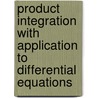 Product Integration With Application To Differential Equations door Charles N. Friedman
