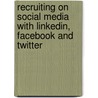 Recruiting On Social Media With Linkedin, Facebook And Twitter door Kevin Roebuck