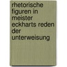 Rhetorische Figuren In Meister Eckharts Reden Der Unterweisung by Florian Arleth