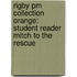 Rigby Pm Collection Orange: Student Reader Mitch To The Rescue
