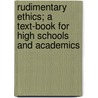 Rudimentary Ethics; A Text-Book For High Schools And Academics by George McKendree Steele
