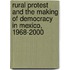 Rural Protest And The Making Of Democracy In Mexico, 1968-2000