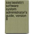 Sas/assist(r) Software System Administrator's Guide, Version 8