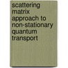 Scattering Matrix Approach To Non-Stationary Quantum Transport door Michael V. Moskalets