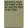 Sermons, From The Fowls Of The Air And The Lilies Of The Field door Samuel Nott
