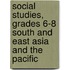 Social Studies, Grades 6-8 South and East Asia and the Pacific
