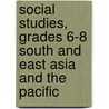 Social Studies, Grades 6-8 South and East Asia and the Pacific by Salter