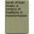 South African Music: A Century Of Traditions In Transformation