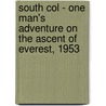 South Col - One Man's Adventure On The Ascent Of Everest, 1953 door Wilfrid Noyce