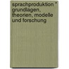 Sprachproduktion " Grundlagen, Theorien, Modelle Und Forschung door Andre Schuchardt