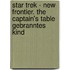 Star Trek - New Frontier. The Captain's Table  Gebranntes Kind