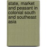 State, Market And Peasant In Colonial South And Southeast Asia door Michael Adas
