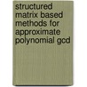 Structured Matrix Based Methods For Approximate Polynomial Gcd door Paola Boito