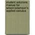 Student Solutions Manual For Wilson/Adamson's Applied Calculus