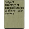 Subject Directory of Special Libraries and Information Centers door Not Available