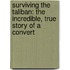 Surviving The Taliban: The Incredible, True Story Of A Convert