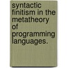 Syntactic Finitism In The Metatheory Of Programming Languages. door Jeffrey Sarnat
