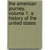 The American Journey, Volume 1: A History Of The United States by David Goldfield
