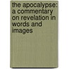 The Apocalypse: A Commentary On Revelation In Words And Images door Robert H. Smith