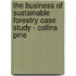 The Business of Sustainable Forestry Case Study - Collins Pine