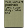 The Business of Sustainable Forestry Case Study - Collins Pine door Michael Jenkins