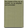 The Charter Of The City Of Norfolk, Va; As Adopted And Amended by Norfolk (Va ).