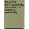 The Chef's Commandments: Maximize Your Kitchen's Profitability by J.A. Mendez