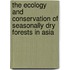The Ecology And Conservation Of Seasonally Dry Forests In Asia