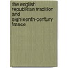 The English Republican Tradition And Eighteenth-Century France door Rachel Hammersley