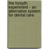 The Forsyth Experiment - An Alternative System for Dental Care by Ralph Lobene