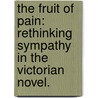 The Fruit Of Pain: Rethinking Sympathy In The Victorian Novel. door Ignacio Monzon