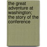 The Great Adventure At Washington; The Story Of The Conference door Mark Sullivan