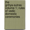 The Grihya-Sutras Volume 1; Rules Of Vedic Domestic Ceremonies door Hermann Oldenberg