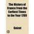 The History Of France From The Earliest Times To The Year 1789