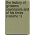 The History Of Girolamo Savonarola And Of His Times (Volume 1)